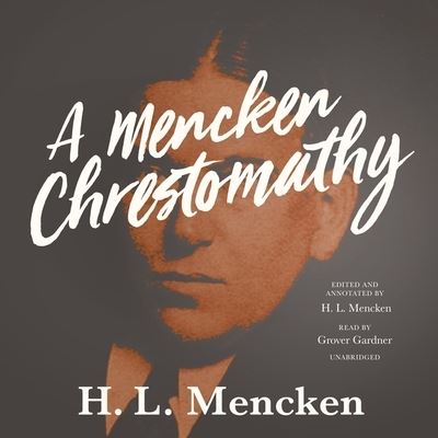 A Mencken Chrestomathy Lib/E - Professor H L Mencken - Muzyka - Blackstone Publishing - 9781799933397 - 30 marca 2021