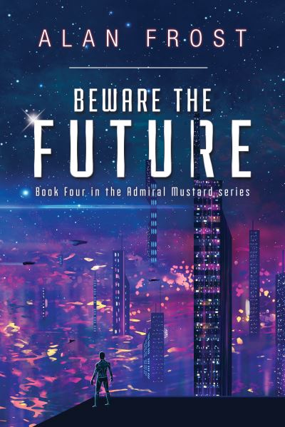 Cover for Alan Frost · Beware The Future (Paperback Book) (2022)