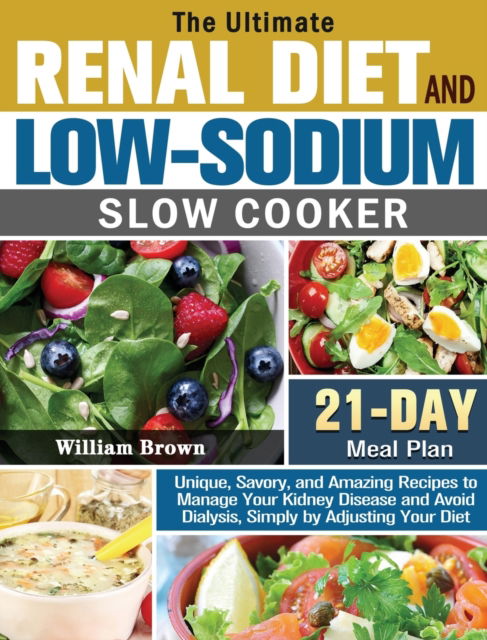 Cover for William Brown · The Ultimate RENAL DIET and LOW-SODIUM SLOW COOKER (Hardcover Book) (2020)