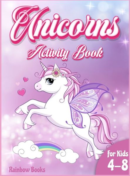 Cover for Rainbow Books · Unicorn Activity book for kids: A Gorgeous activity book full of Unicorns coloring pages, mazes, dot to dot. A coloring and activity book to improve the learning system while having fun! (Hardcover Book) (2021)