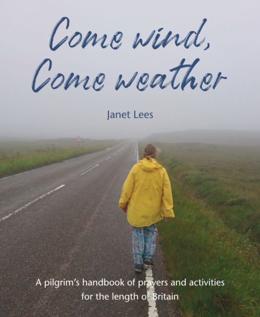 Cover for Janet Lees · Come Wind, Come Weather: A pilgrim’s handbook of prayers and activities for the length of Britain (Paperback Book) (2024)
