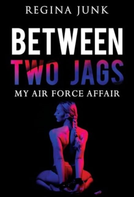 Cover for Regina Junk · Between Two Jags: My Air Force Affair (Paperback Book) (2024)