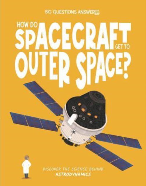 Cover for Eliza Jeffrey · How Do Spacecraft Get to Outer Space?: Discover the science behind astrodynamics - The Big Questions Answered (Innbunden bok) (2025)