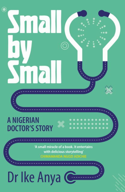 Cover for Dr Ike Anya · Small by Small: A Nigerian Doctor's Story (Paperback Book) [Main edition] (2024)
