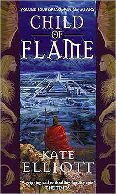 Child Of Flame: Volume 4 of Crown of Stars - Crown of Stars - Kate Elliott - Kirjat - Little, Brown Book Group - 9781841490397 - torstai 5. heinäkuuta 2001