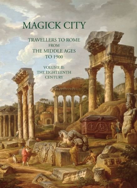 Cover for Ronald Ridley · Magick City: Travellers to Rome from the Middle Ages to 1900, Volume II: The Eighteenth Century - Magick City (Paperback Book) (2023)