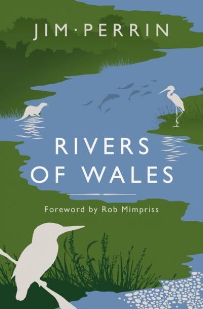 Rivers of Wales - Jim Perrin - Books - Gwasg Carreg Gwalch - 9781845278397 - May 14, 2022