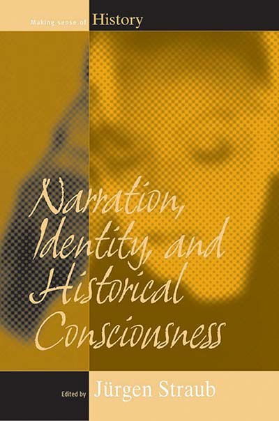 Cover for J Rgen Straub · Narration, Identity, and Historical Consciousness - Making Sense of History (Paperback Book) (2006)