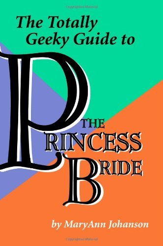 The Totally Geeky Guide to the Princess Bride - Maryann Johanson - Livros - LULU - 9781847287397 - 8 de agosto de 2006