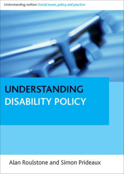 Cover for Roulstone, Alan (University of Leeds) · Understanding Disability Policy - Understanding Welfare: Social Issues, Policy and Practice (Hardcover Book) (2012)