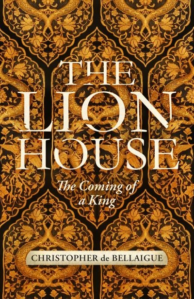 Cover for Christopher De Bellaigue · The Lion House: Discover the life of Suleyman the Magnificent, the most feared man of the sixteenth century (Hardcover Book) (2022)