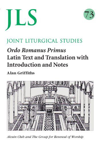 Cover for Alan Griffiths · Ordo Romanus Primus: Text and Translation with Introduction and Notes - Joint Liturgical Studies (Paperback Book) (2012)