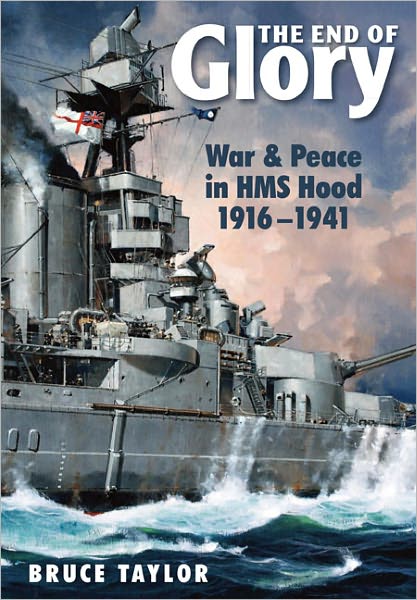 Cover for Bruce Taylor · End of Glory: War &amp; Peace in HMS Hood 1916-1941 (Hardcover Book) (2012)