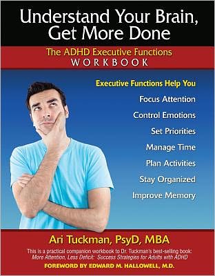 Understand Your Brain, Get More Done: The ADHD Executive Functions Workbook - Ari Tuckman - Books - Specialty Press, Incorporated, U.S. - 9781886941397 - April 1, 2012