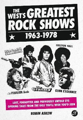 The West's Greatest Rock Shows 1963-1978: Lost, forgotten and previously untold eye-opening tales from the gigs you'll wish you'd seen - Robin Askew - Kirjat - Bristol Books CIC - 9781909446397 - tiistai 30. huhtikuuta 2024