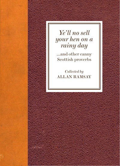 Cover for Allan Ramsay · Ye'll No Sell Your Hen on a Rainy Day: and other canny Scottish proverbs (Hardcover Book) (2018)