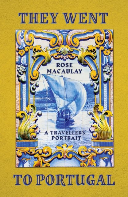 Cover for Rose Macaulay · They Went to Portugal: A Travellers' Portrait (Paperback Book) (2023)