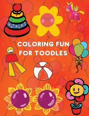 Cover for Sophia Brener · Coloring Fun for Toodles: Amazing Coloring Book Educational Activity Book for Kids Coloring Book for Toodles ages 2-4 (Paperback Book) (2021)