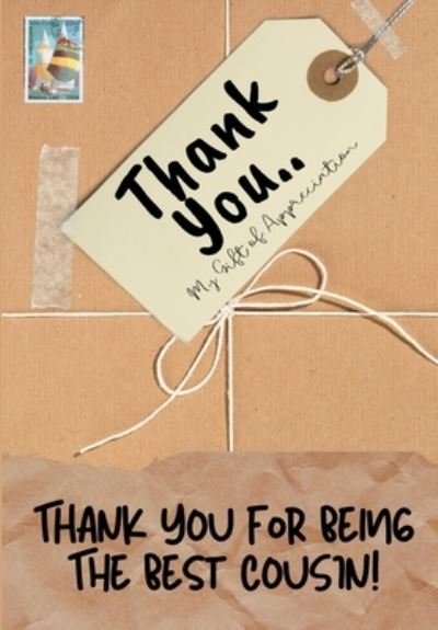Cover for The Life Graduate Publishing Group · Thank You For Being The Best Cousin: My Gift Of Appreciation: Full Color Gift Book Prompted Questions 6.61 x 9.61 inch (Paperback Book) (2020)