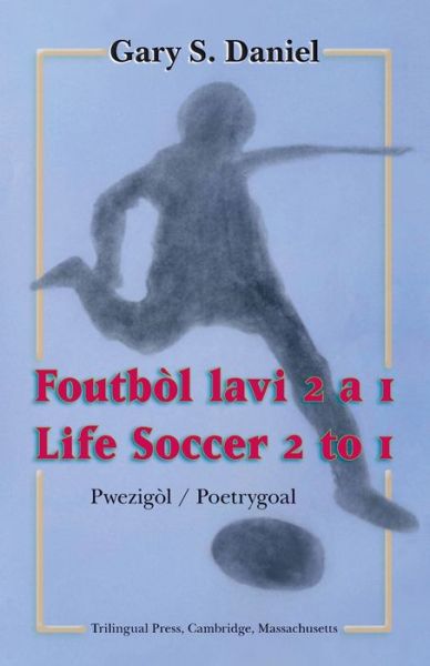 Life Soccer 2 to 1 / Foutbol lavi 2 a 1 - Gary S Daniel - Books - Trilingual Press - 9781936431397 - October 30, 2021