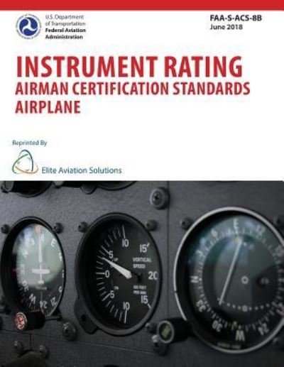 Cover for Federal Aviation Administration · Instrument Rating Airman Certification Standards Airplane FAA-S-ACS-8B (Paperback Bog) (2018)