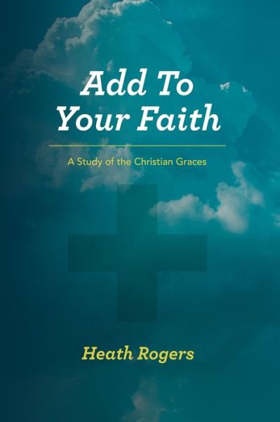 Cover for Heath Rogers · Add to Your Faith (Paperback Book) (2019)