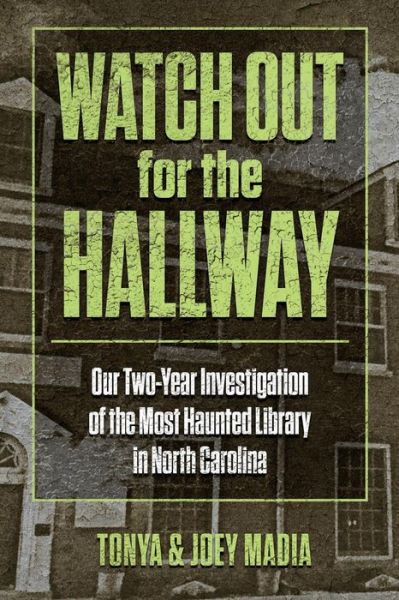 Cover for Tonya Madia · Watch Out for the Hallway : Our Two-Year Investigation of the Most Haunted Library in North Carolina (Paperback Book) (2018)