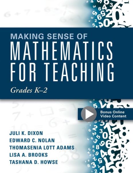 Cover for Juli K. Dixon · Making Sense of Mathematics for Teaching Grades K-2 (Communicate the Context Behind High-Cognitive-Demand Tasks for Purposeful, Productive Learning) (Book) (2016)