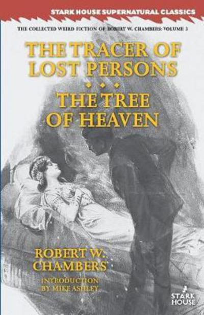 Cover for Robert William Chambers · The Tracer of Lost Persons / The Tree of Heaven (Collected Weird Fiction of Robert W. Chambers) (Book) (2017)