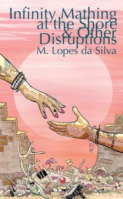 Cover for M Lopes Da Silva · Infinity Mathing at the Shore &amp; Other Disruptions (Paperback Book) (2024)