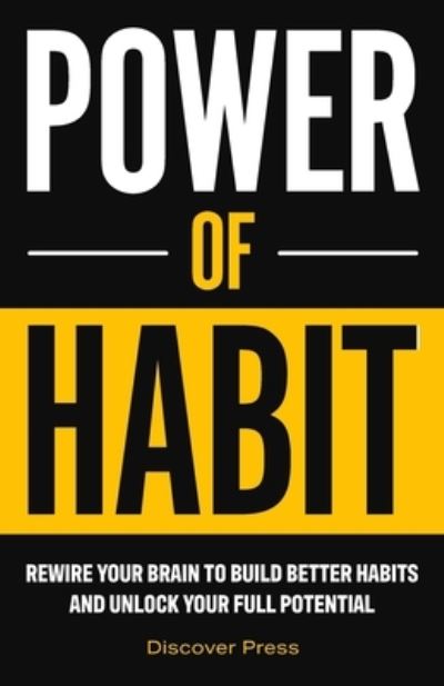 Cover for Discover Press · Power of Habit: Rewire Your Brain to Build Better Habits and Unlock Your Full Potential (Taschenbuch) (2021)