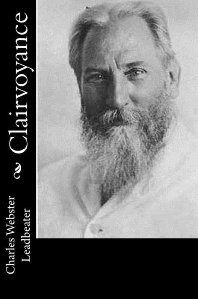 Clairvoyance - Charles Webster Leadbeater - Książki - Createspace Independent Publishing Platf - 9781974048397 - 30 lipca 2017