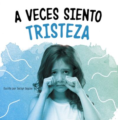 Cover for Jaclyn Jaycox · A Veces Siento Tristeza (Hardcover Book) (2021)