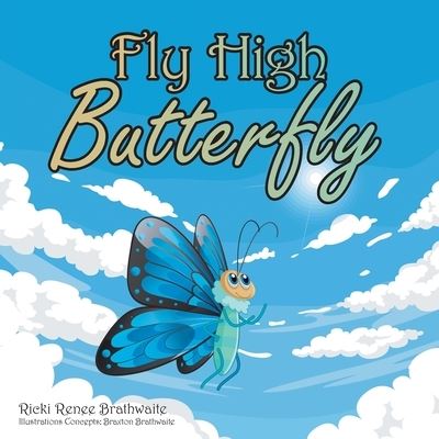 Cover for Ricki Renee Brathwaite · Fly High Butterfly (Paperback Book) (2020)