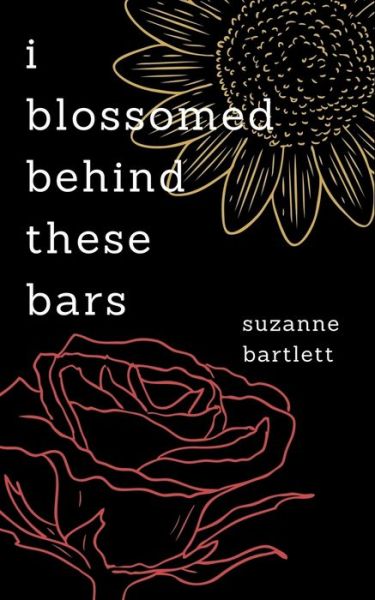 Cover for Suzanne Bartlett · I Blossomed Behind These Bars (Paperback Book) (2018)