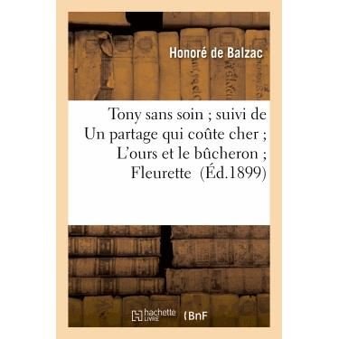 Cover for De Balzac-h · Tony Sans Soin; Suivi De Un Partage Qui Coute Cher; L Ours et Le Bucheron; Fleurette (Paperback Bog) (2013)