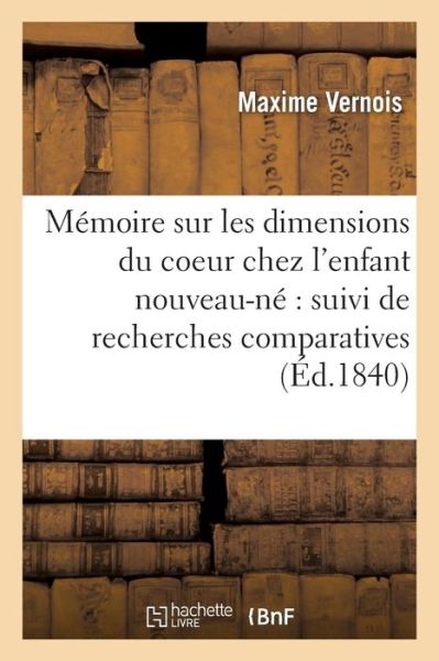 Cover for Maxime Vernois · Memoire Sur Les Dimensions Du Coeur Chez l'Enfant Nouveau-Ne Suivi de Recherches Comparatives (Paperback Book) (2016)