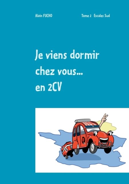 Cover for Alain Fucho · Je viens dormir chez vous... En 2CV (T2) (Paperback Book) (2019)