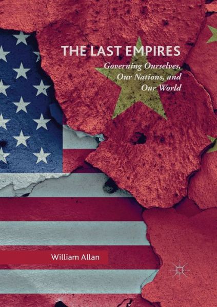 Cover for William Allan · The Last Empires: Governing Ourselves, Our Nations, and Our World (Paperback Book) [1st ed. 2017 edition] (2019)