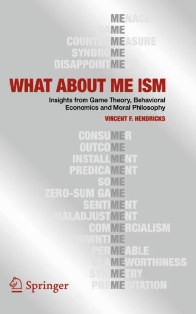 Cover for Vincent F. Hendricks · WHAT ABOUT ME ISM: Insights from Game Theory, Behavioral Economics and Moral Philosophy (Pocketbok) (2025)