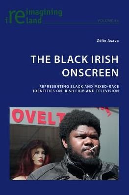 Cover for Zelie Asava · The Black Irish Onscreen: Representing Black and Mixed-Race Identities on Irish Film and Television - Reimagining Ireland (Paperback Book) [New edition] (2013)