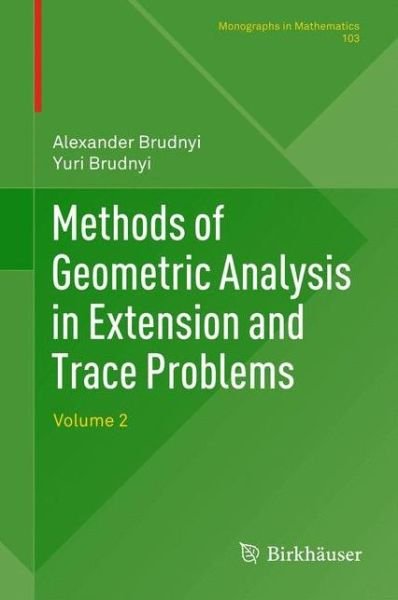 Methods of Geometric Analysis in Extension and Trace Problems: Volume 2 - Monographs in Mathematics - Alexander Brudnyi - Bøker - Springer Basel - 9783034803397 - 29. november 2013