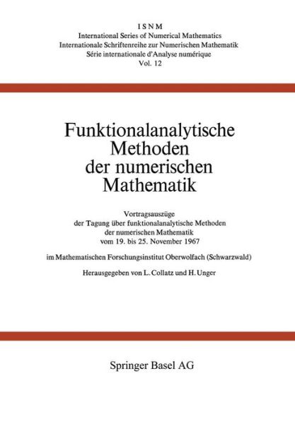 Cover for Collatz · Funktionalanalytische Methoden Der Numerischen Mathematik: Vortragsauszuge Der Tagung UEber Funktionalanalytische Methoden Der Numerischen Mathematik Vom 19. Bis 25. November 1967 Im Mathematischen Forschungsinstitut Oberwolfach (Schwarzwald) - Internatio (Paperback Book) [Softcover Reprint of the Original 1st 1969 edition] (2014)