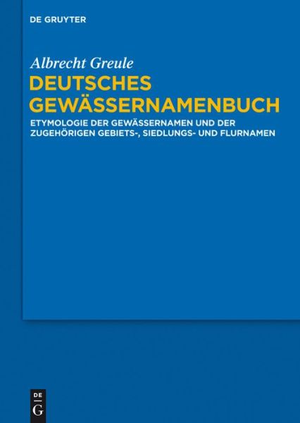 Cover for Albrecht Greule · Deutsches Gewassernamenbuch: Etymologie Der Gewassernamen Und Der Dazugehorigen Gebiets, Siedlungs- Und Flurnamen (Hardcover Book) [German edition] (2014)