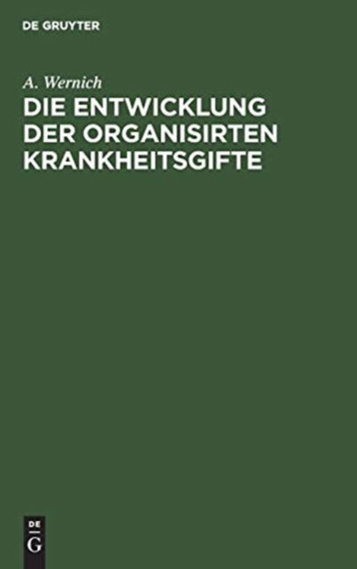 Cover for A. Wernich · Die Entwicklung der organisirten Krankheitsgifte (Book) (1901)
