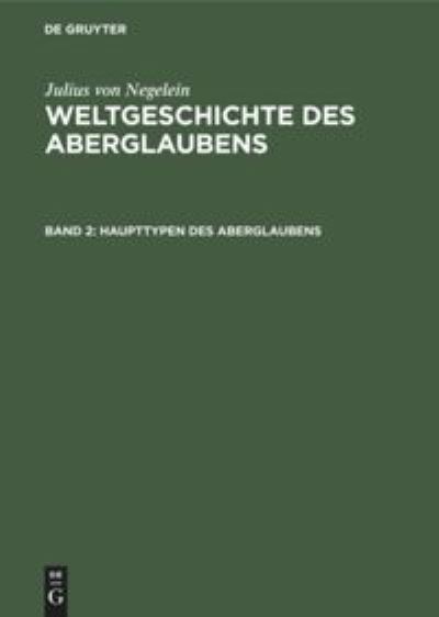 Cover for Julius Von Negelein · Weltgeschichte des Aberglaubens, Band 2, Haupttypen des Aberglaubens (Book) (1935)