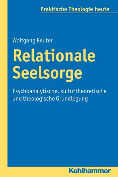 Cover for Wolfgang Reuter · Relationale Seelsorge: Psychoanalytische, Kulturtheoretische Und Theologische Grundlegung (Praktische Theologie Heute) (German Edition) (Paperback Book) [German edition] (2012)