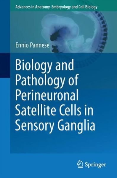 Biology and Pathology of Perineuronal Satellite Cells in Sensory Ganglia - Advances in Anatomy, Embryology and Cell Biology - Ennio Pannese - Kirjat - Springer International Publishing AG - 9783319601397 - maanantai 21. toukokuuta 2018
