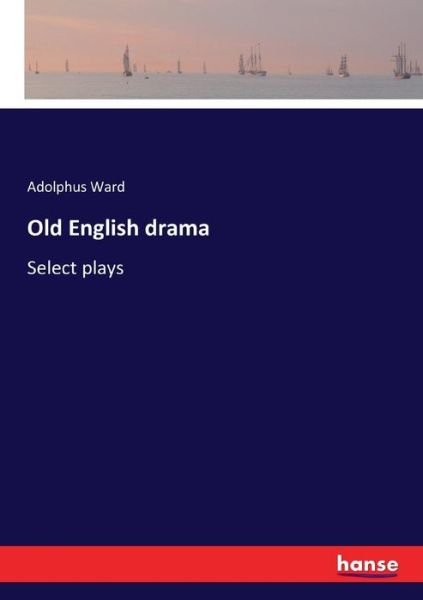 Old English drama - Ward - Livros -  - 9783337278397 - 30 de julho de 2017