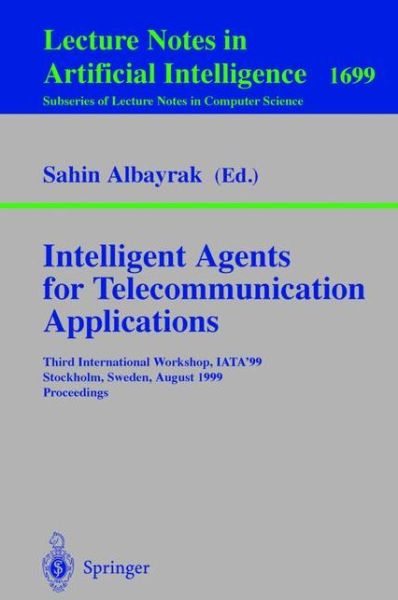 Cover for Sahin Albayrak · Intelligent Agents for Telecommunication Applications: Third International Workshop, Iata'99, Stockholm, Sweden, August 9-10, 1999, Proceedings - Lecture Notes in Computer Science / Lecture Notes in Artificial Intelligence (Paperback Book) (1999)